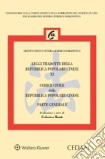 Leggi tradotte della Repubblica Popolare Cinese. Vol. 11: Codice civile della Repubblica Popolare Cinese. Parte generale libro di Monti Federica