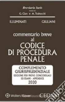 Commentario breve al codice di procedura penale. Complemento giurisprudenziale appendice di aggiornamento 2020 libro di Illuminati Giulio; Giuliani Livia