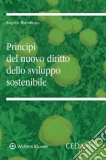 Principi del nuovo diritto dello sviluppo sostenibile libro di Buonfrate Angelo