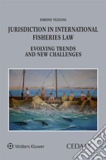 Jurisdiction in international fisheries law. Evolving trends and new challenges libro di Vezzani Simone