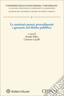 Le sanzioni: poteri, procedimenti e garanzie nel diritto pubblico libro di Police A. (cur.); Cupelli C. (cur.)