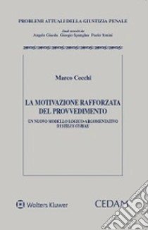 La motivazione rafforzata del provvedimento. Un nuovo modello logico-argomentativo di «stilus curiae» libro di Cecchi Marco