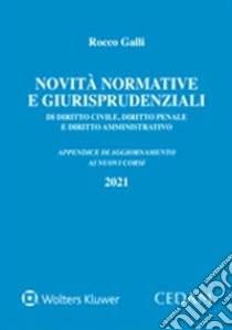 Novità normative e giurisprudenziali di diritto civile, diritto penale e diritto amministrativo libro di Galli Rocco