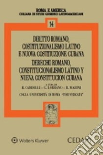 Diritto romano, costituzionalismo latino e nuova costituzione cubana-Derecho romano, costitucionalismo latino y nueva costitucion cubana libro di Cardilli R. (cur.); Lobrano G. (cur.); Marini R. (cur.)