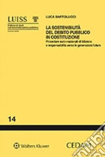 La sostenibilità del debito pubblico in costituzione libro di Bartolucci Luca