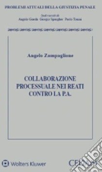 Collaborazione processuale nei reati contro la pubblica amministrazione libro di Zampaglione Angelo