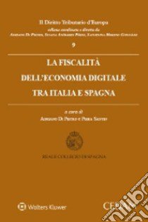 La fiscalità dell'economia digitale tra Italia e Spagna libro di Di Pietro A. (cur.); Santin P. (cur.)