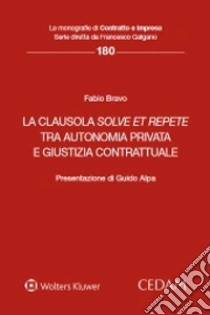 La clausola solve et repete tra autonomia privata e giustizia contrattuale libro di Bravo Fabio