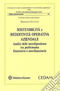 Sostenibilità e redditività operativa aziendale. Analisi delle interdipendenze tra performance finanziaria e non finanziaria libro di Cupertino Sebastiano