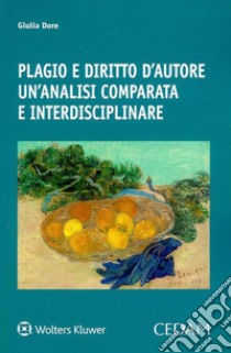 Plagio e diritto d'autore. Un'analisi comparata e interdisciplinare libro di Dore Giulia