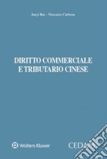 Diritto commerciale e tributario cinese libro di Bai Junyi; Carbone Vincenzo