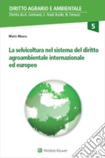 La selvicoltura nel sistema del diritto agroambientale internazionale ed europeo libro di Mauro Mario