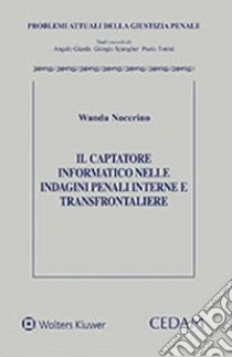 Il captatore informatico nelle indagini penali interne e transfrontaliere libro di Nocerino Wanda