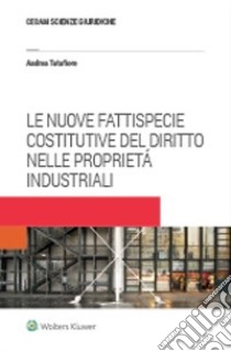 Le nuove fattispecie costitutive del diritto nelle proprietá industriali libro di Tatafiore Andrea