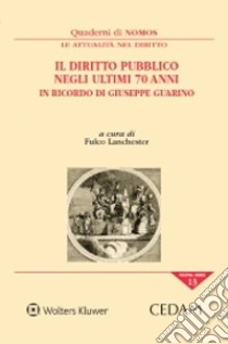 Il diritto pubblico negli ultimi 70 anni. In ricordo di Giuseppe Guarino libro di Lanchester F. (cur.)