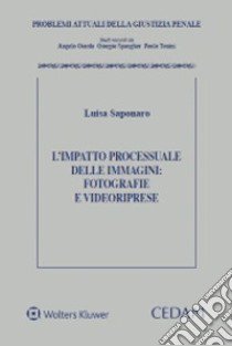 L'impatto processuale delle immagini: fotografie e videoriprese libro di Saponaro Luisa