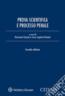 Prova scientifica e processo penale libro di Canzio G. (cur.); Donati Luparia L. (cur.)