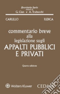 Commentario breve alla legislazione sugli appalti pubblici e privati libro di Carullo Antonio; Iudica Giovanni