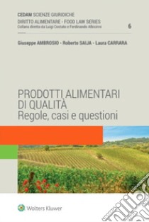 Prodotti alimentari di qualità. Regole, casi e questioni libro di Ambrosio Giuseppe; Saija Roberto; Carrara Laura