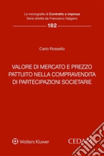 Valore di mercato e prezzo pattuito nella compravendita di partecipazioni societarie libro di Rossello Carlo