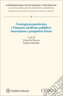 L'emergenza pandemica e l'impatto sul diritto pubblico: innovazione e prospettive future libro di Morana D. (cur.); Mabellini S. (cur.)