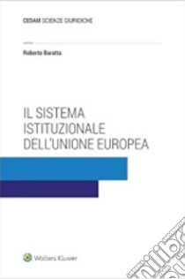 Il sistema istituzionale dell'Unione Europea libro di Baratta Roberto