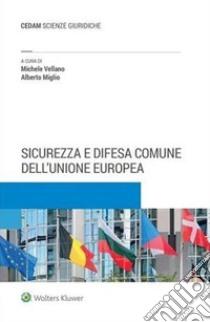 Sicurezza e difesa comune dell'Unione Europea libro di Vellano Michele; Miglio Alberto