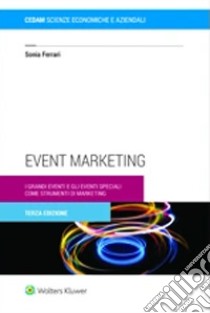 Event marketing. I grandi eventi e gli eventi speciali come strumenti di marketing libro di Ferrari Sonia