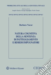 Natura cognitiva della sentenza di patteggiamento e rimedi impugnatori libro di Nacar Barbara