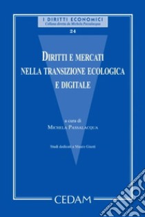 Diritti e mercati nella transizione ecologica e digitale. Studi dedicati a Mauro Giusti libro di Passalacqua M. (cur.)