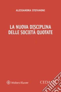 La nuova disciplina delle società quotate libro di Stefanoni Alessandra