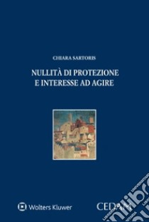 Nullità di protezione e interesse ad agire libro di Sartoris Chiara