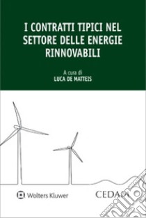 I contratti tipici nel settore delle energie rinnovabili libro di De Matteis Luca