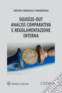 «Squeeze-out»: analisi comparativa e regolamentazione interna libro di Papadimitri Cristina Evanghelia