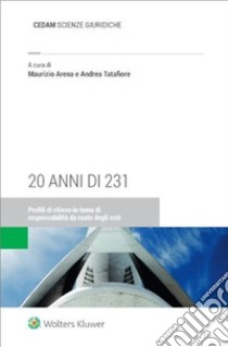 20 anni di 231. Profili di rilievo in tema di responsabilità da reato degli enti libro di Arena Maurizio; Tatafiore Andrea