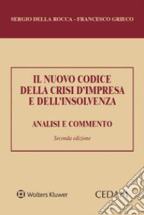 Il nuovo codice della crisi d'impresa e dell'insolvenza. Analisi e commento libro di Della Rocca Sergio; Grieco Francesco