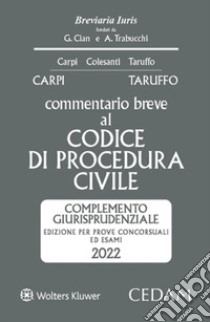 Esame avvocato. Commentario breve al codice procedura civile. Complemento giurisprudenziale. Edizione per prove concorsuali ed esami 2022 ammessa all'esame di avvocato libro di Taruffo Michele; Carpi Federico