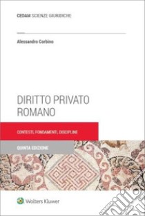 Diritto privato romano. Contesti, fondamenti, discipline libro di Corbino Alessandro