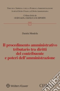 Il procedimento amministrativo tributario tra diritti del contribuente e poteri dell'amministrazione libro di Mendola Daniela