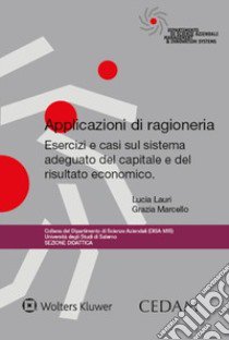 Applicazioni di ragioneria. Esercizi e casi sul sistema adeguato del capitale e del risultato economico libro di Lauri Lucia; Marcello Grazia