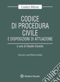 Codice di procedura civile e disposizioni di attuazione. Testo pre e post riforma Cartabia libro di Consolo C. (cur.)
