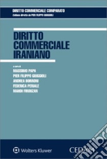 Diritto commerciale iraniano libro di Giuggioli Pier Filippo; Papa M. (cur.); Borroni A. (cur.); Periale F. (cur.)