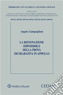 La rinnovazione impossibile della prova dichiarativa in appello libro di Zampaglione Angelo