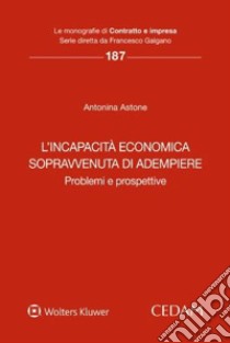 L'incapacità economica sopravvenuta di adempiere libro di Astone Antonina