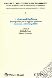 Il ritorno dello stato. Spunti giuridici per un rapporto equilibrato tra mercato e intervento pubblico libro di Lupi R. (cur.); Fioravanti M. (cur.)