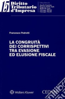 La congruità dei corrispettivi tra evasione ed elusione fiscale libro di Pedrotti Francesco
