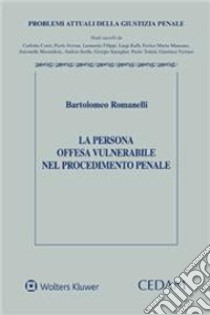 La persona offesa vulnerabile nel procedimento penale libro di Romanelli Bartolomeo