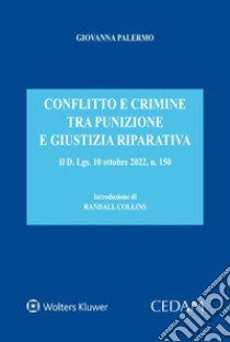 Conflitto e crimine tra punizione e giustizia riparativa. Il d. Lgs. 10 ottobre 2022, n. 150 libro di Palermo Giovanna