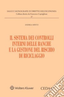 Il sistema dei controlli interni delle banche e la gestione del rischio di riciclaggio libro di Minto Andrea