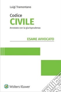 Esame avvocato. Codice civile annotato con la giurisprudenza libro di Tramontano Luigi